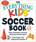Book cover for The Everything Kids' Soccer Book, 5th Edition: Rules, Techniques, and More about Your Favorite Sport!