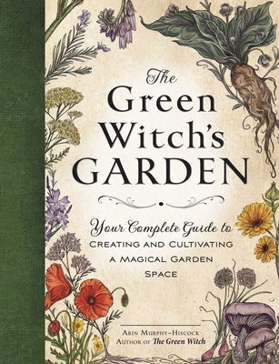 Book cover for The Green Witch's Garden: Your Complete Guide to Creating and Cultivating a Magical Garden Space