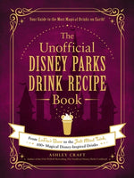 Book cover for The Unofficial Disney Parks Drink Recipe Book: From Lefou's Brew to the Jedi Mind Trick, 100+ Magical Disney-Inspired Drinks