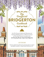Book cover for The Unofficial Bridgerton Cookbook: From the Viscount's Mushroom Miniatures and the Royal Wedding Oysters to Debutante Punch and the Duke's Favorite G