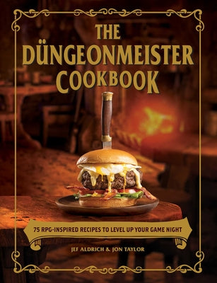 Book cover for The Düngeonmeister Cookbook: 75 Rpg-Inspired Recipes to Level Up Your Game Night
