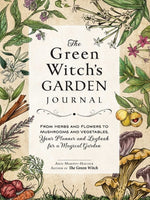 Book cover for The Green Witch's Garden Journal: From Herbs and Flowers to Mushrooms and Vegetables, Your Planner and Logbook for a Magical Garden