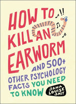 Book cover for How to Kill an Earworm: And 500+ Other Psychology Facts You Need to Know