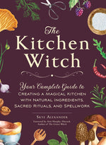 Book cover for The Kitchen Witch: Your Complete Guide to Creating a Magical Kitchen with Natural Ingredients, Sacred Rituals, and Spellwork