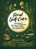 Book cover for Feral Self-Care: 100 Ways to Liberate and Celebrate Your Messy, Wild, and Untamed Self