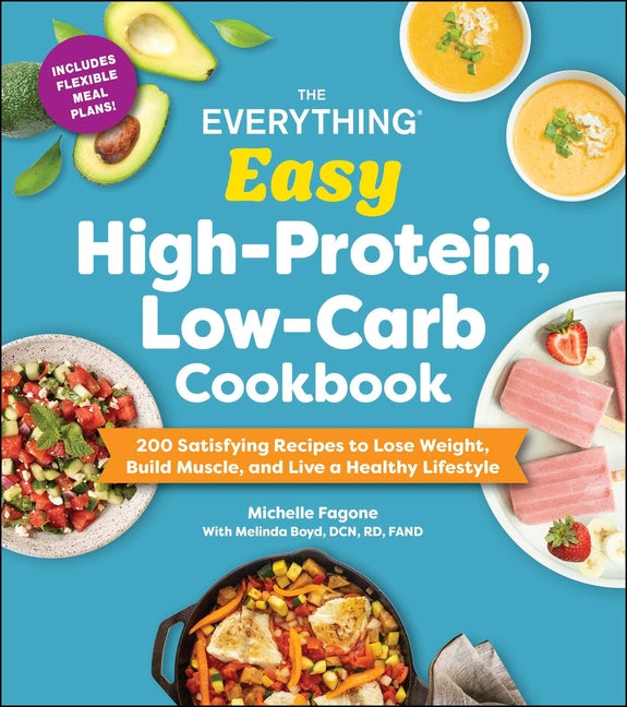 Book cover for Everything Easy High-Protein, Low-Carb Cookbook: 200 Satisfying Recipes to Lose Weight, Build Muscle, and Live a Healthy Lifestyle