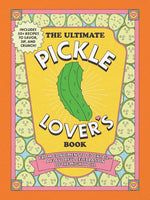 Book cover for Ultimate Pickle Lover's Book: From Condiment to Cocktail--A Flavorful Celebration of the Mighty Dill