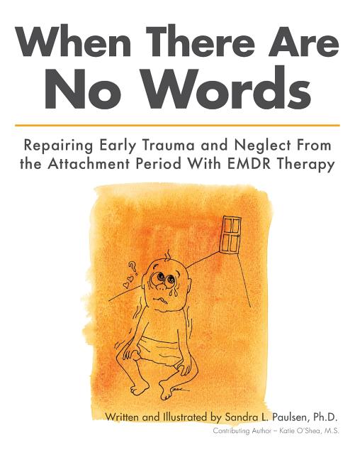Book cover for When There Are No Words: Repairing Early Trauma and Neglect From the Attachment Period With EMDR Therapy