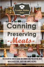 Book cover for Canning & Preserving Meats: The Essential How-To Guide On Canning and Preserving Meat With 30 Delicious, Quick and Simple Recipes