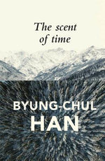Book cover for The Scent of Time: A Philosophical Essay on the Art of Lingering