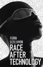 Book cover for Race After Technology: Abolitionist Tools for the New Jim Code