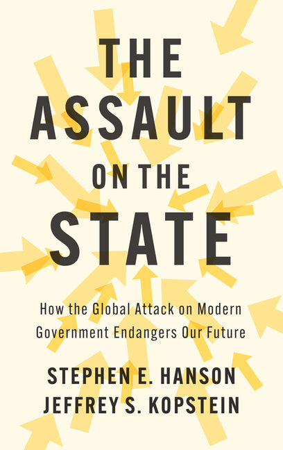 Book cover for Assault on the State: How the Global Attack on Modern Government Endangers Our Future