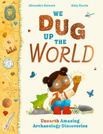 Book cover for We Dug Up the World: Unearth Amazing Archaeology Discoveries