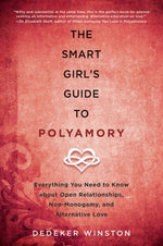 Book cover for The Smart Girl's Guide to Polyamory: Everything You Need to Know about Open Relationships, Non-Monogamy, and Alternative Love