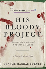 Book cover for His Bloody Project: Documents Relating to the Case of Roderick MacRae