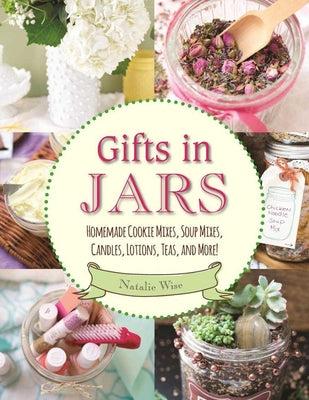 Book cover for Gifts in Jars: Homemade Cookie Mixes, Soup Mixes, Candles, Lotions, Teas, and More!