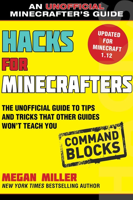 Book cover for Hacks for Minecrafters: Command Blocks: The Unofficial Guide to Tips and Tricks That Other Guides Won't Teach You