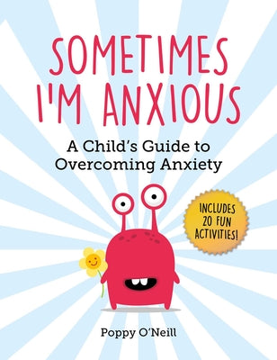 Book cover for Sometimes I'm Anxious: A Child's Guide to Overcoming Anxietyvolume 1