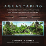 Book cover for Aquascaping: A Step-By-Step Guide to Planting, Styling, and Maintaining Beautiful Aquariums