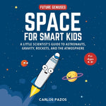 Book cover for Space for Smart Kids: A Little Scientist's Guide to Astronauts, Gravity, Rockets, and the Atmosphere