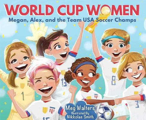 Book cover for World Cup Women: Megan, Alex, and the Team USA Soccer Champs