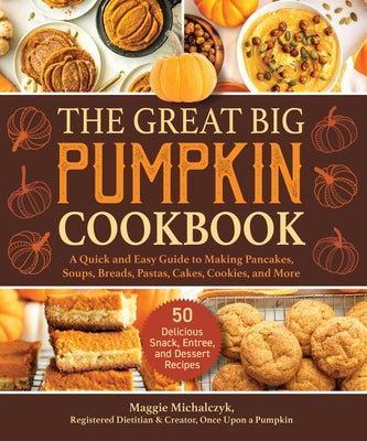 Book cover for The Great Big Pumpkin Cookbook: A Quick and Easy Guide to Making Pancakes, Soups, Breads, Pastas, Cakes, Cookies, and More
