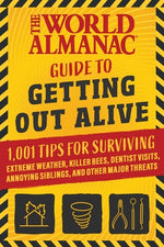 Book cover for The World Almanac Guide to Getting Out Alive: 1,001 Tips for Surviving Extreme Weather, Killer Bees, Dentist Visits, Annoying Siblings, and Other Majo