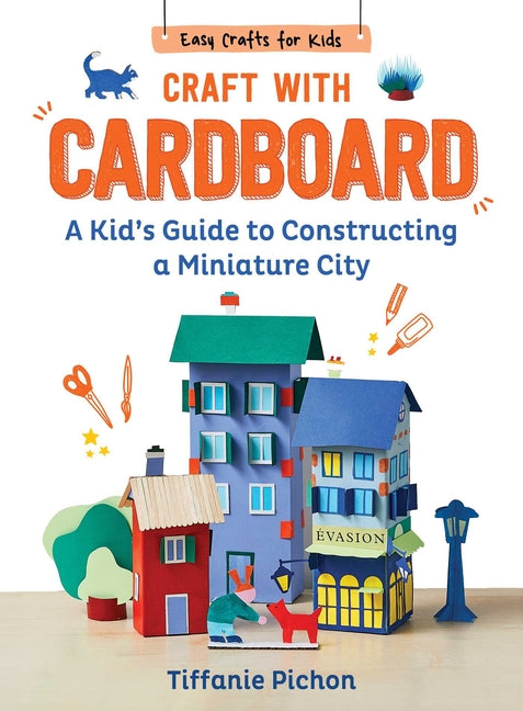 Book cover for Craft with Cardboard: A Kid's Guide to Constructing a Miniature City