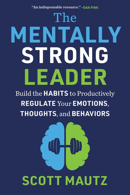 Book cover for Mentally Strong Leader: Build the Habits to Productively Regulate Your Emotions, Thoughts, and Behaviors