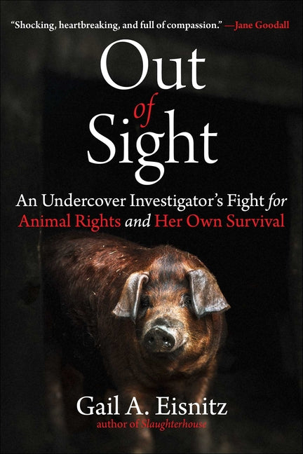 Book cover for Out of Sight: An Undercover Investigator's Fight for Animal Rights and Her Own Survival