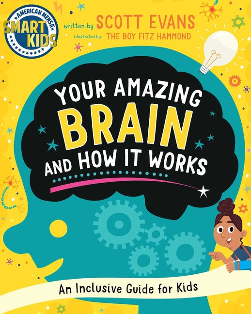 Book cover for Your Amazing Brain and How It Works: An Inclusive Guide for Kids (Smart Kids by American Mensa(r))