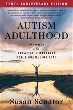 Book cover for Autism Adulthood: Insights and Creative Strategies for a Fulfilling Life--Tenth Anniversary Edition (Edition, Third)