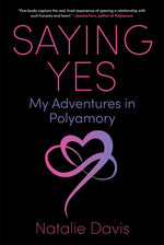Book cover for Saying Yes: My Adventures in Polyamory