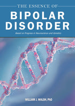 Book cover for Essence of Bipolar Disorder: Based on Progress in Neuroscience and Genetics