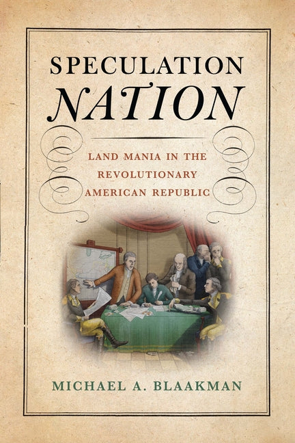 Book cover for Speculation Nation: Land Mania in the Revolutionary American Republic