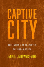 Book cover for Captive City: Meditations on Slavery in the Urban South