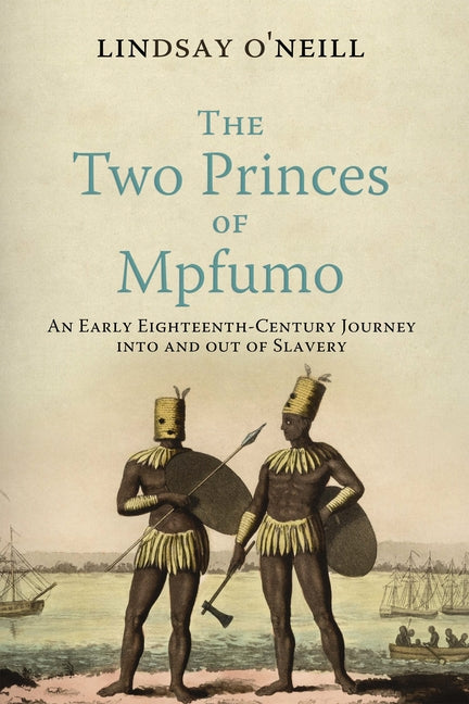 Book cover for Two Princes of Mpfumo: An Early Eighteenth-Century Journey Into and Out of Slavery