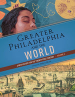 Book cover for Greater Philadelphia and the World: A New History for the Twenty-First Century, Volume 3