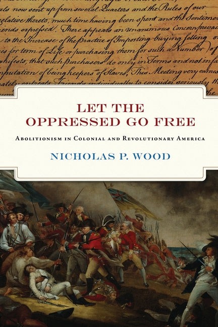 Book cover for Let the Oppressed Go Free: Abolitionism in Colonial and Revolutionary America