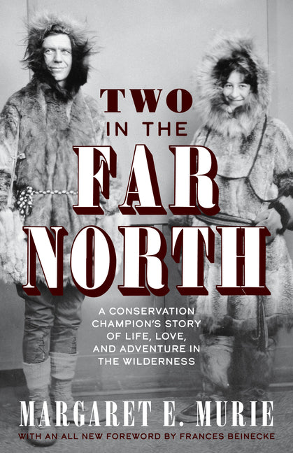 Book cover for Two in the Far North, Revised Edition: A Conservation Champion's Story of Life, Love, and Adventure in the Wilderness