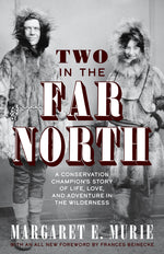 Book cover for Two in the Far North, Revised Edition: A Conservation Champion's Story of Life, Love, and Adventure in the Wilderness