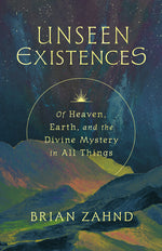 Book cover for Unseen Existences: Of Heaven, Earth, and the Divine Mystery in All Things