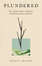 Book cover for Plundered: The Tangled Roots of Racial and Environmental Injustice