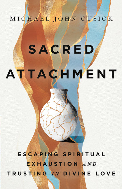 Book cover for Sacred Attachment: Escaping Spiritual Exhaustion and Trusting in Divine Love