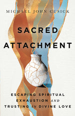 Book cover for Sacred Attachment: Escaping Spiritual Exhaustion and Trusting in Divine Love