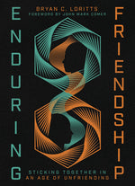 Book cover for Enduring Friendship: Sticking Together in an Age of Unfriending