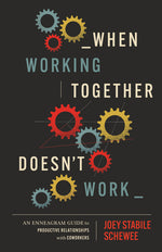 Book cover for When Working Together Doesn't Work: An Enneagram Guide to Productive Relationships with Coworkers