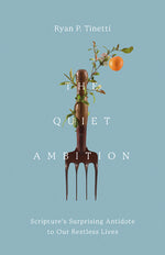 Book cover for Quiet Ambition: Scripture's Surprising Antidote to Our Restless Lives
