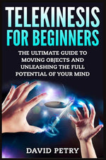 Book cover for Telekinesis for Beginners: The Ultimate Guide to Moving Objects and Unleashing the Full Potential of Your Mind