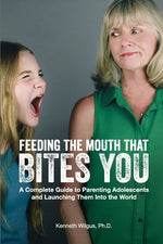 Book cover for Feeding The Mouth That Bites You: A Complete Guide to Parenting Adolescents and Launching Them Into the World